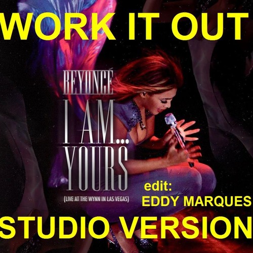 Stream Beyoncé - Work It Out (I Am...Yours Studio Version) (edit Eddy  Marques) by Eddy Marques | Listen online for free on SoundCloud