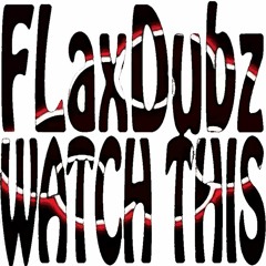 FLaxDubz™ - WATCH THIS [4.5K FREE DOWNLOAD]