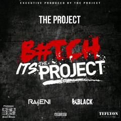 Bxtch Its The Project By Rageni & K Black