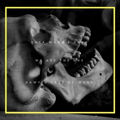 Data Wave & Skan - We Are The One (DawFid Trap Re-Work)*FREE DOWNLOAD*