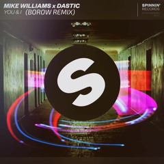 You & I -  Mike Williams&Dastic (Borow Edit)