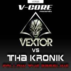 Vextor Vs Tha KroniK - Follow The Bassline (VCR020)
