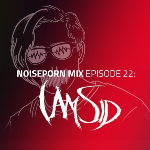 Noiseporn Mix Episode 22: I am Sid
