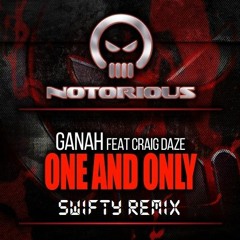 Ganah & Craig Daze - One & Only (DJ Swifty Remix)