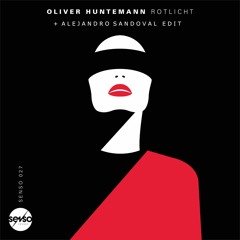Oliver Huntemann - Rotlicht (Alejandro Sandoval EDIT)