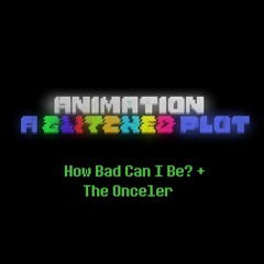 ANIMATION: A Glitched Plot - How Bad Can I Be? + The Onceler