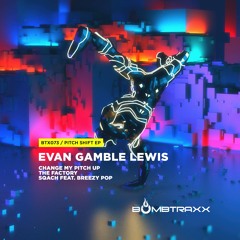 Evan Gamble Lewis - Change My Pitch Up - Bombtraxx