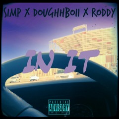 In It - Simp X Doughhboii X Roddy