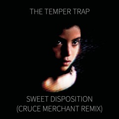 The Temper Trap - Sweet Disposition (Cruce Merchant Remix)