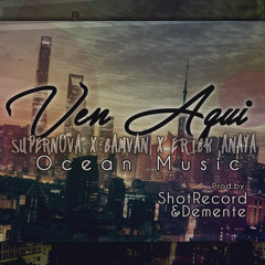 Ven Aqui - OceanMusic (Prod.by ShotRecord&Demente)