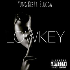 Lowkey Ft. Slugga (Prod. By Yung Kee)