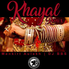 Khayal Remix - Dj BBS & Mankirt Aulakh