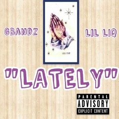 Gbandz X Lil Liq~ "Lately"