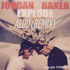 ALDO -  Jordan & Baker - Explode (Aldo - Remix)
