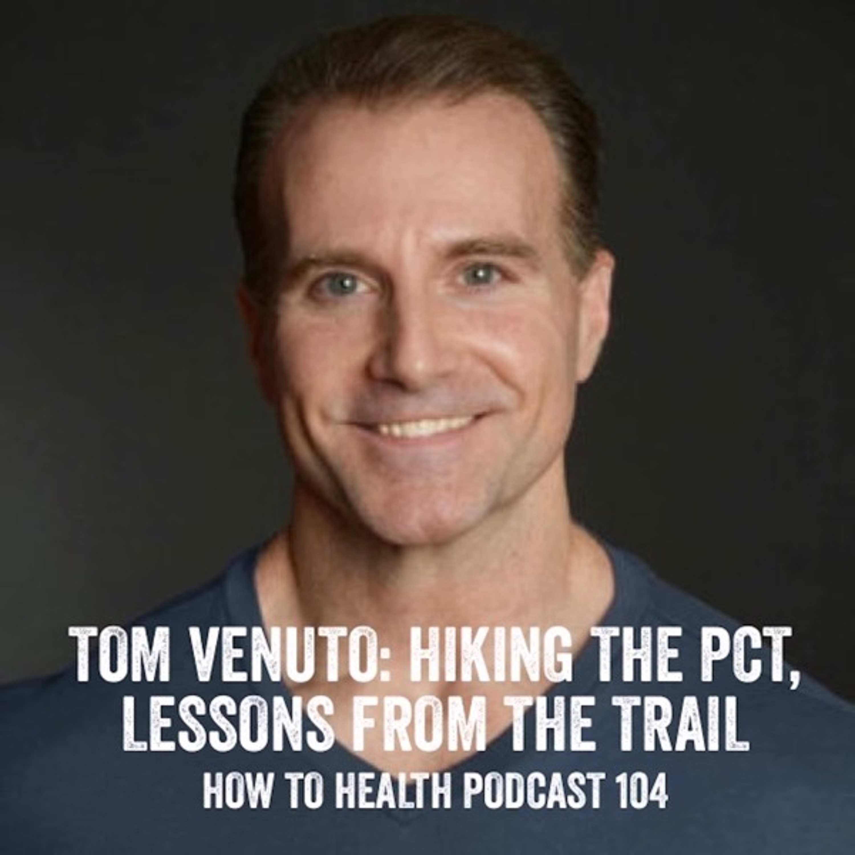 Tom Venuto: Hiking the PCT Lessons from the Trail