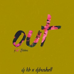 DJ KB x DjBushell - Out (feat. Hobbes)[Out Now]