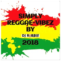 SIMPLY-REGGAE VIBEZ BY DJ-ROBBIE{2018}