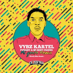 VYBZ KARTEL - Punany A Mi Best Friend (MI GENTE REMIX - CROSSFYAH)