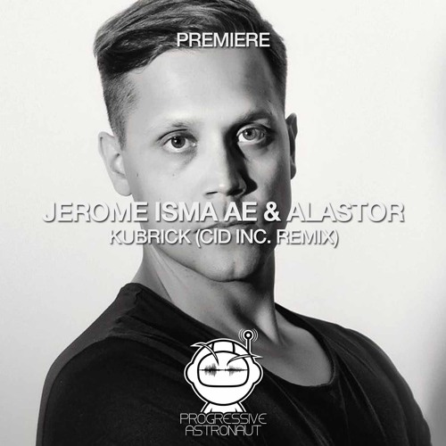 PREMIERE: Jerome Isma Ae & Alastor - Kubrick (Cid Inc. Remix) [Jee Productions]