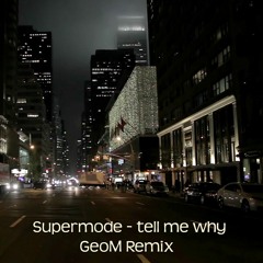 Supermode - Tell Me Why (GeoM Remix)
