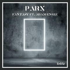 Fantasy Ft Adam Engle [Parx Dub]