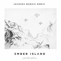 Ember Island - Umbrella (Jacques Marais Remix)