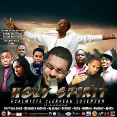 Holy Spirit by clerveau lovenson feat clerveau David, Rayandra hudson, RJ gospel, Ricky, Schmidt pitit Bondye, ELMathieu, Vladimir, Apotre Haiti