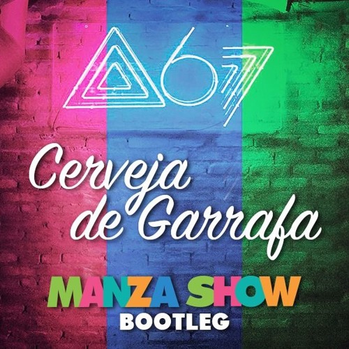 Cerveja De Garrafa Atitude 67 Manza Show Bootleg By Manza Show