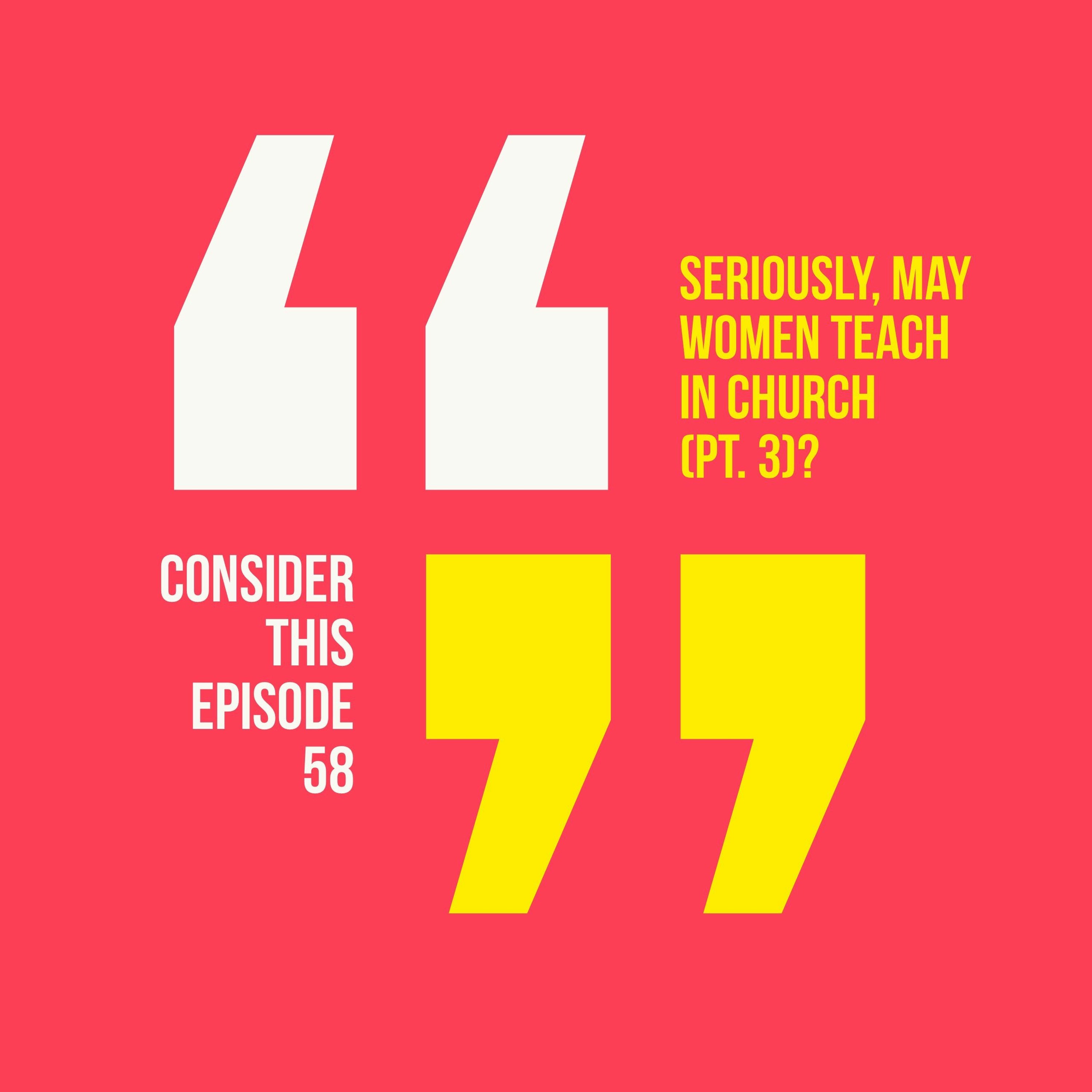 Episode 58: "Seriously, may women teach in church? (pt. 3)" episode artwork