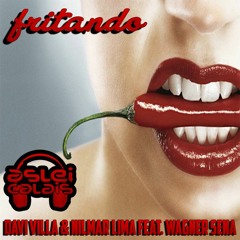 Davi Villa & Nilmar Lima Feat Wagner Sena - Fritando (Aslei De Calais After Remix) FREE DOWNLOAD