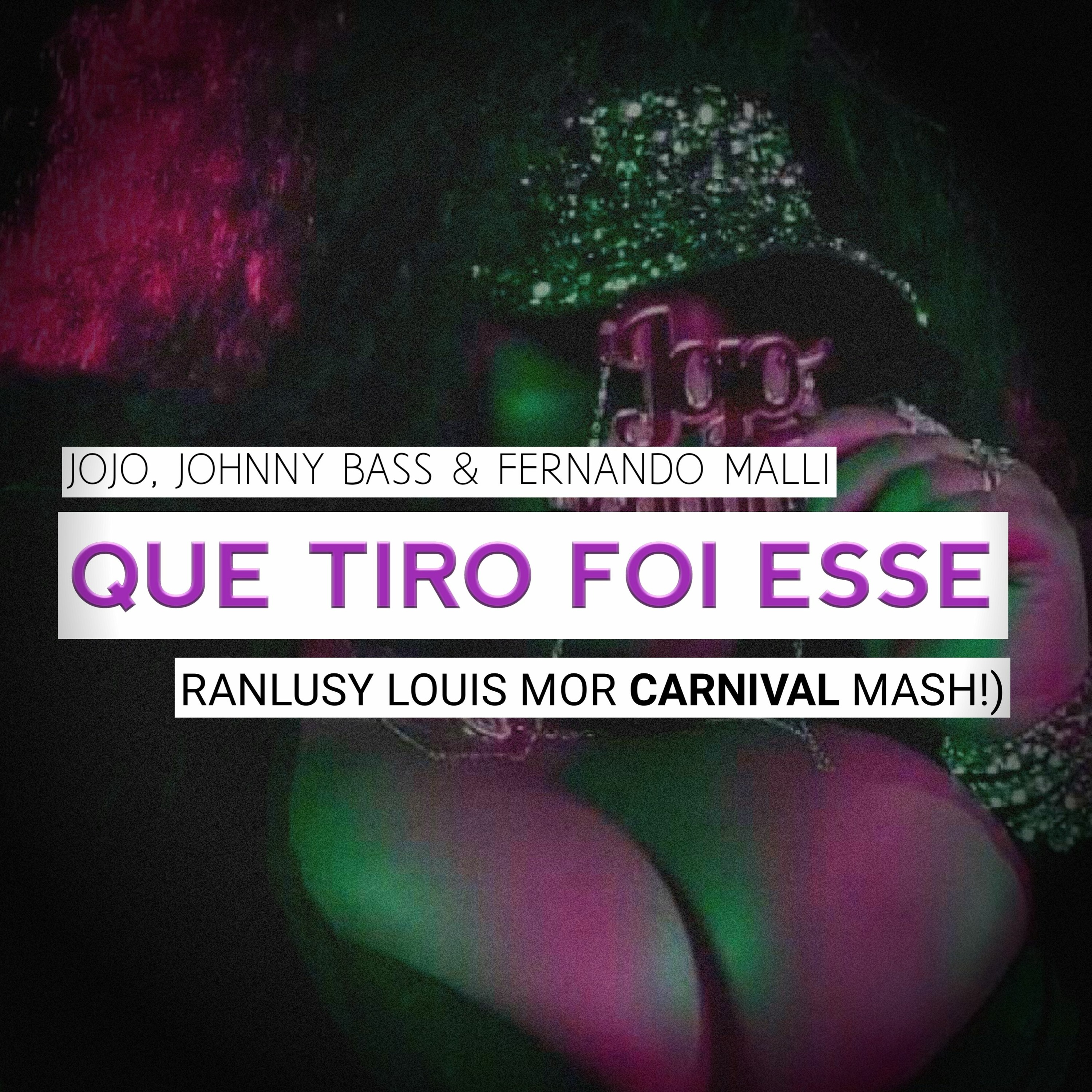 Jojo, Johnny Bass & Fernando Malli - Que T!ro Foi Ess3 (Ranlusy Louis Mor Carnival Mash!) @ Download episode artwork