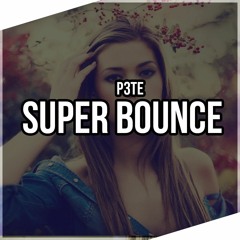 P3TE - Super Bounce (Original Mix)