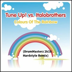 Tune Up! vs. Italobrothers-Colours Of The Rainbow (DrumMasterz 2k18 Hardstyle Remix)