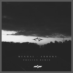 Menual - Aurora (Phelian Remix)