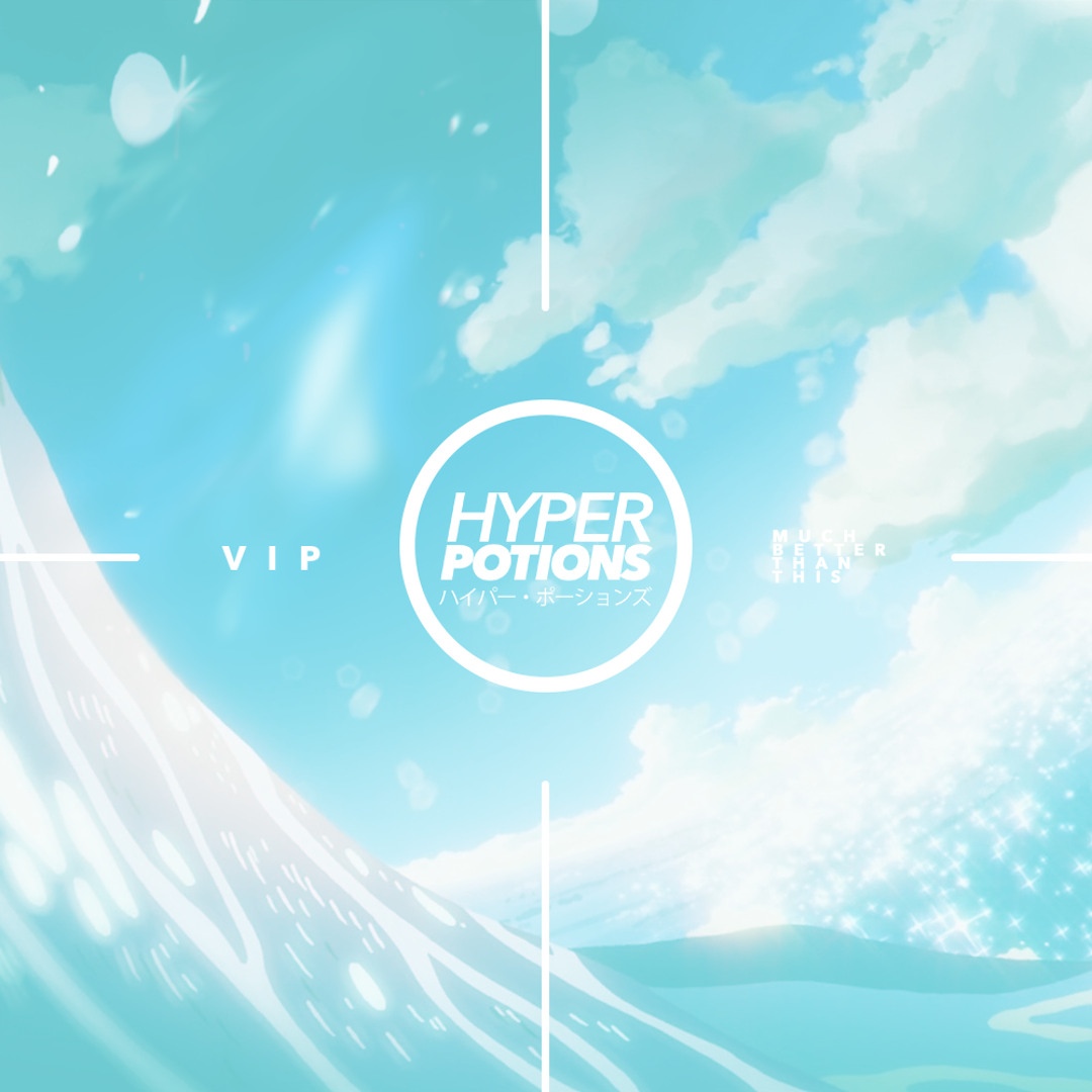 Stream Much Better Than This (Hyper Potions Edit) by Hyper Potions (VIP ...
