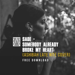 Sade - Somebody Already Broke My Heart (Ashibah Late Nite Cover) FREE DOWNLOAD