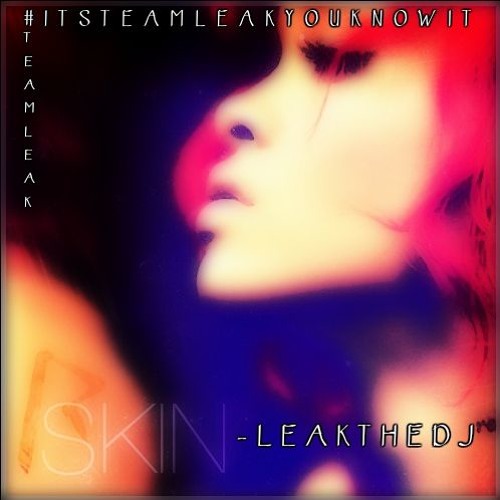 SKIN - @LEAKTHEDJ (EXCLUSIVE)