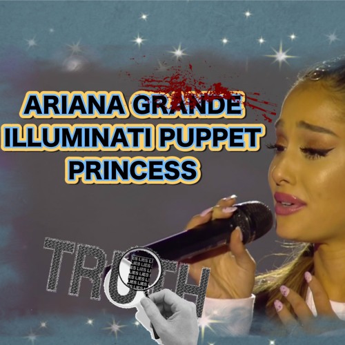 Stream ARIANA GRANDE -ILLUMINATI PRINCESS?? by The Truth Show | Listen  online for free on SoundCloud