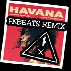 Camila Cabello - Havana ft. Young Thug (FKBEATS Remix)