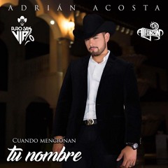 Adrian Acosta - Cuando Mencionan Tu Nombre 2018