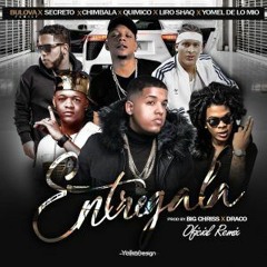 Entregala (Remix)- Bulova ft. Liro Shaq, Secreto, Quimico, Yomel y Chimbala