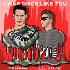 THMPSN & Azlan -I Was Once Like You (Original Mix)