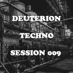 ★ 009 ★ feb2018 ★ Deuterion ★ 'Into the Abyss' session 009 ★ TECHNO ★