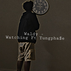 Waldy - Watchin Ft Yungpha$e