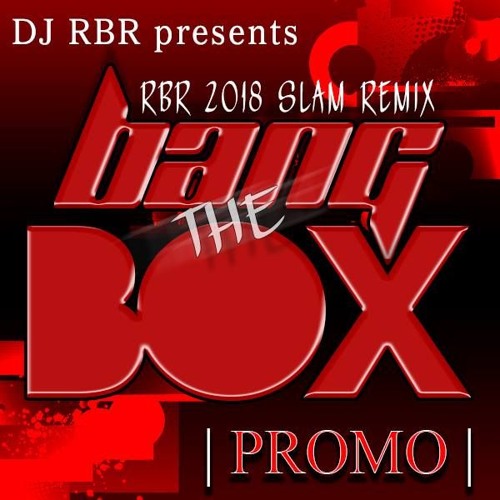 Stream PROMO - DJ RBR - BANG THE BOX (RBR 2018 SLAM Remix) by DJ RBR |  Listen online for free on SoundCloud