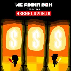 We Finna Box - HRRGHLOVANIA v2