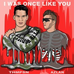 Azlan & THMPSN - I Was Once Like You (Original Mix)