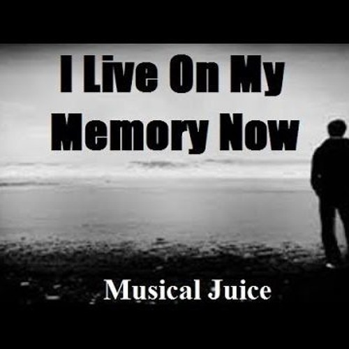 2018 Musical Juice - I Live On My Memory Now - Original Song