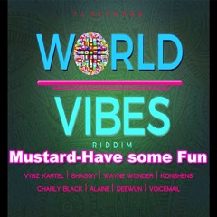 Mustard - Have Some Fun(World Vibes Riddim)