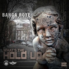 Banga Roye ft Pauly Dinero - Whats The Hold Up (Prod. by TheCratez)